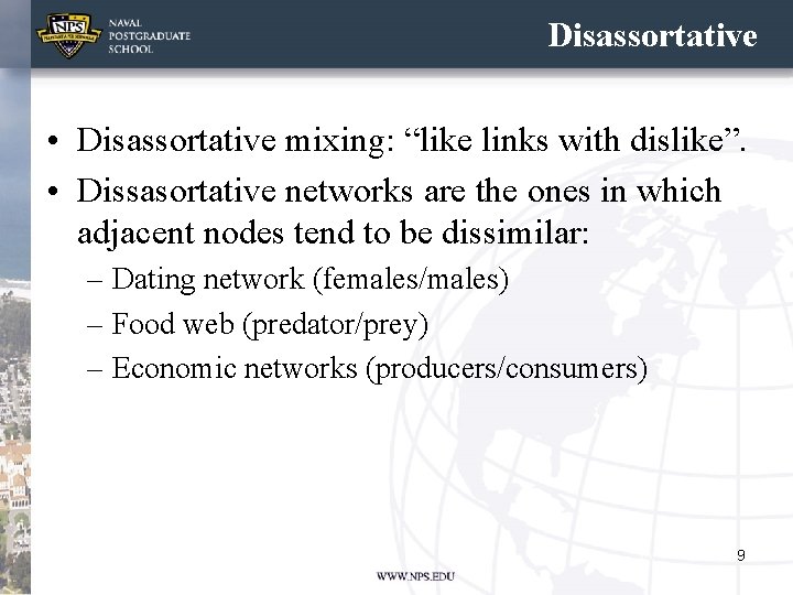Disassortative • Disassortative mixing: “like links with dislike”. • Dissasortative networks are the ones