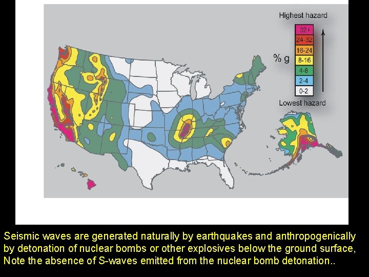 Seismic waves are generated naturally by earthquakes and anthropogenically by detonation of nuclear bombs