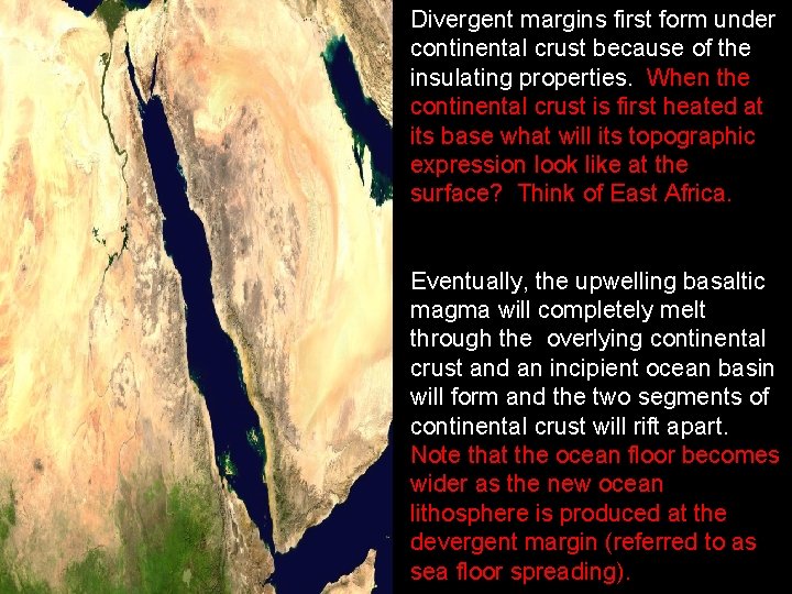 Divergent margins first form under continental crust because of the insulating properties. When the