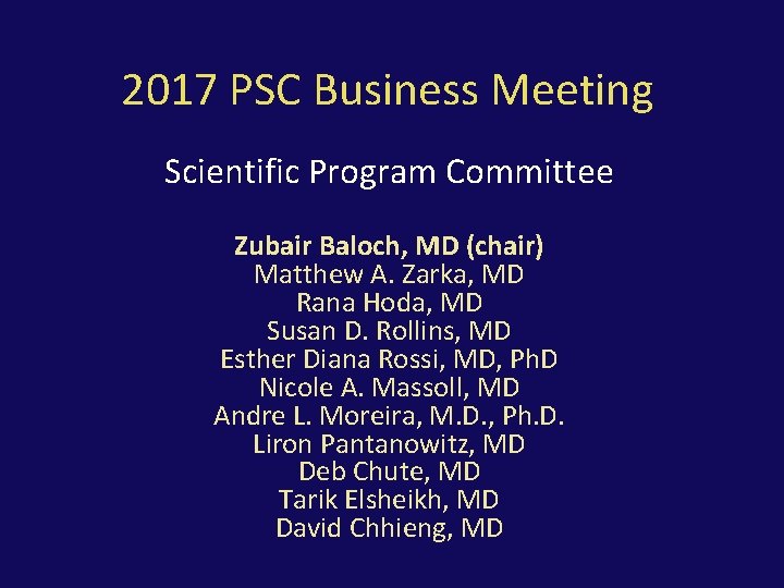 2017 PSC Business Meeting Scientific Program Committee Zubair Baloch, MD (chair) Matthew A. Zarka,