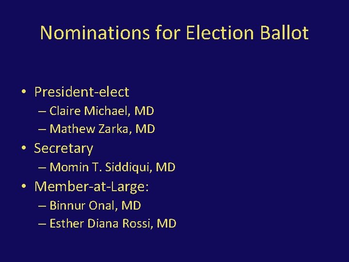 Nominations for Election Ballot • President-elect – Claire Michael, MD – Mathew Zarka, MD