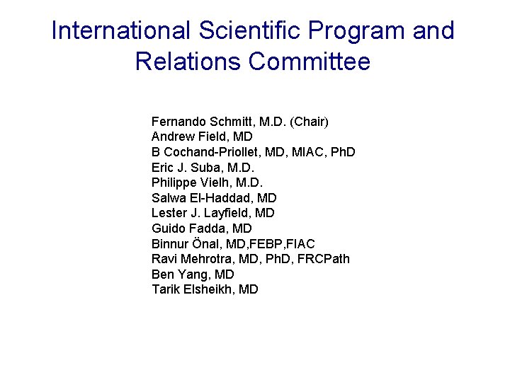 International Scientific Program and Relations Committee Fernando Schmitt, M. D. (Chair) Andrew Field, MD