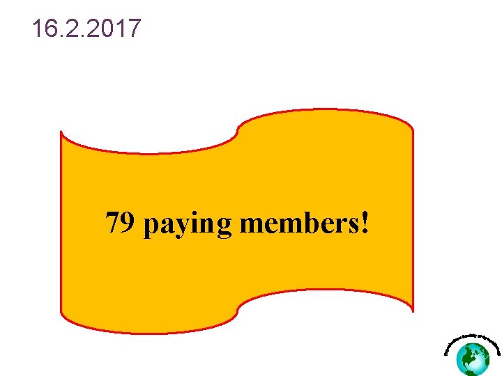 16. 2. 2017 79 paying members! 