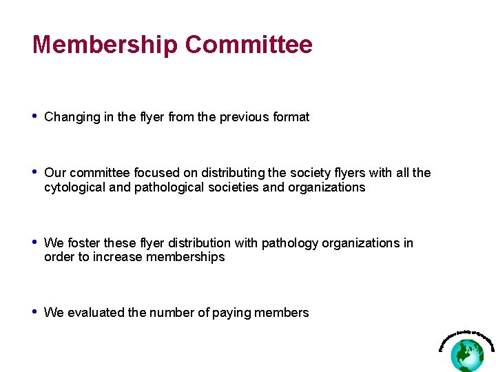 Membership Committee • Changing in the flyer from the previous format • Our committee