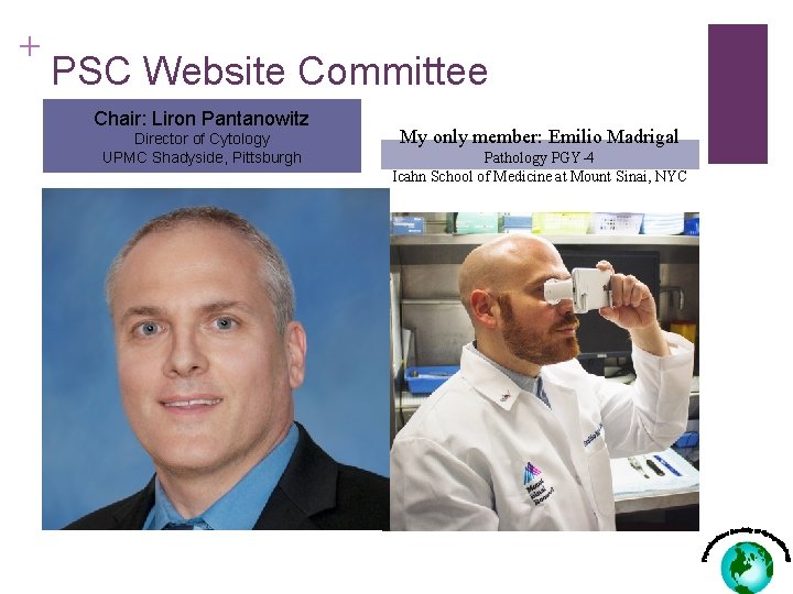 + PSC Website Committee Chair: Liron Pantanowitz Director of Cytology UPMC Shadyside, Pittsburgh My