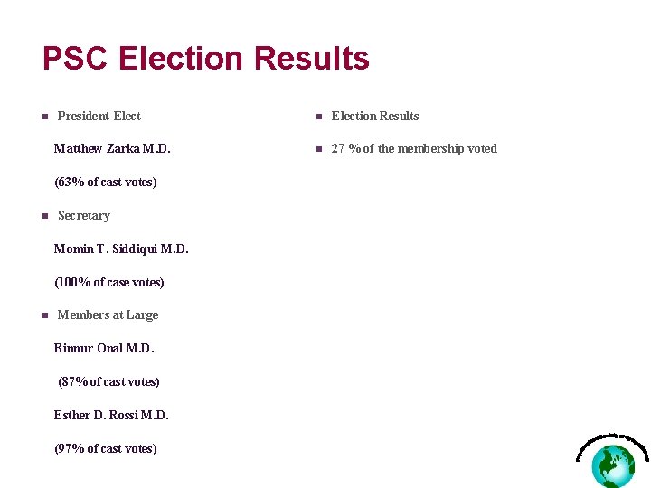 PSC Election Results n President-Elect Matthew Zarka M. D. (63% of cast votes) n