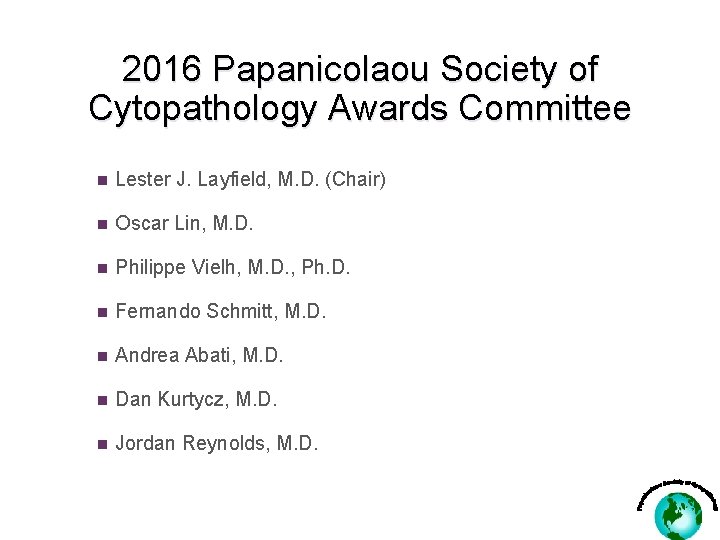 2016 Papanicolaou Society of Cytopathology Awards Committee n Lester J. Layfield, M. D. (Chair)