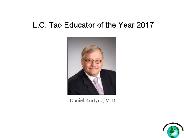 L. C. Tao Educator of the Year 2017 Daniel Kurtycz, M. D. 