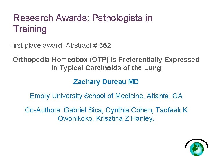 Research Awards: Pathologists in Training First place award: Abstract # 362 Orthopedia Homeobox (OTP)