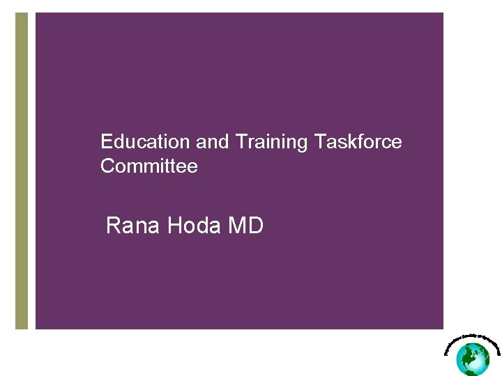 Education and Training Taskforce Committee Rana Hoda MD 