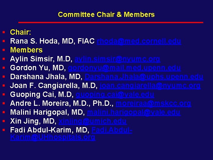 Committee Chair & Members § § § Chair: Rana S. Hoda, MD, FIAC rhoda@med.