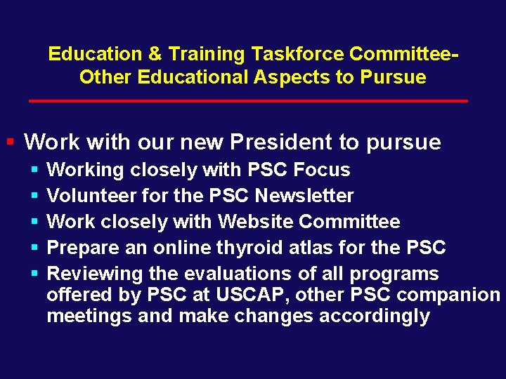 Education & Training Taskforce Committee- Other Educational Aspects to Pursue § Work with our
