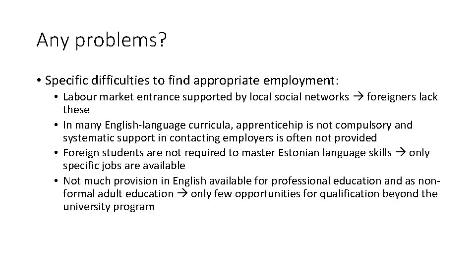 Any problems? • Specific difficulties to find appropriate employment: • Labour market entrance supported