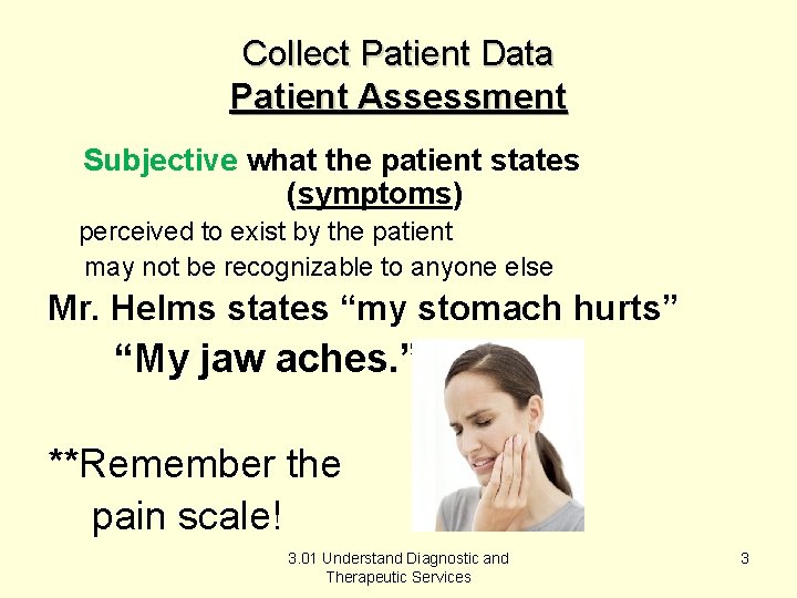 Collect Patient Data Patient Assessment Subjective what the patient states (symptoms) perceived to exist