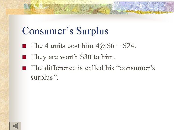 Consumer’s Surplus n n n The 4 units cost him 4@$6 = $24. They