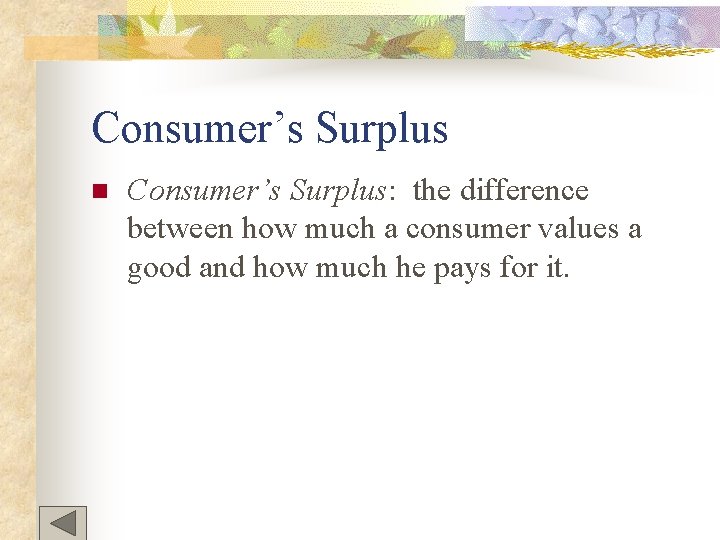 Consumer’s Surplus n Consumer’s Surplus: the difference between how much a consumer values a