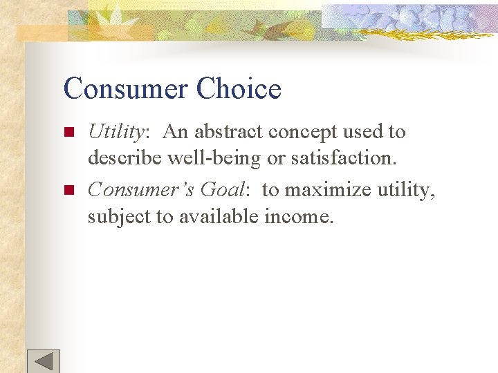 Consumer Choice n n Utility: An abstract concept used to describe well-being or satisfaction.