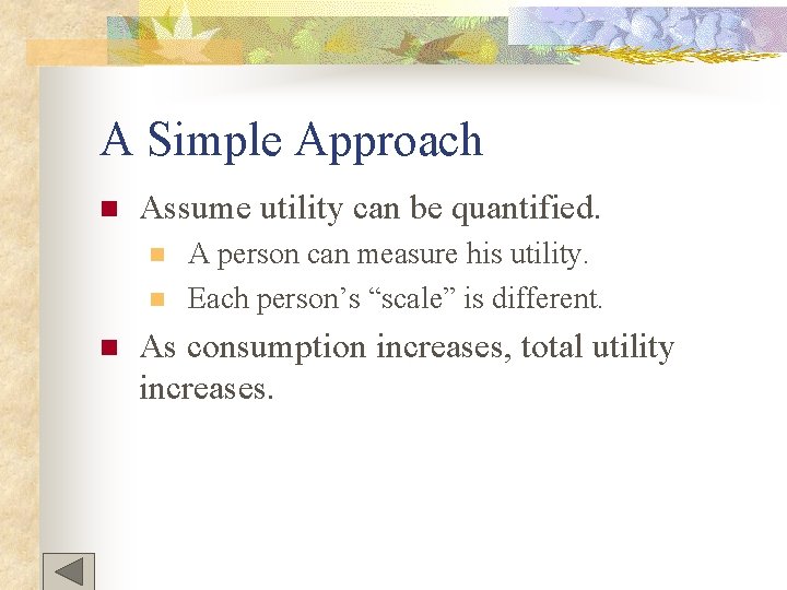 A Simple Approach n Assume utility can be quantified. n n n A person