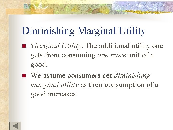 Diminishing Marginal Utility n n Marginal Utility: The additional utility one gets from consuming