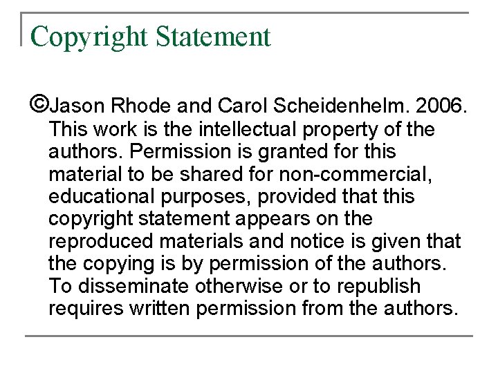 Copyright Statement ©Jason Rhode and Carol Scheidenhelm. 2006. This work is the intellectual property Copyright Statement ©Jason Rhode and Carol Scheidenhelm. 2006. This work is the intellectual property