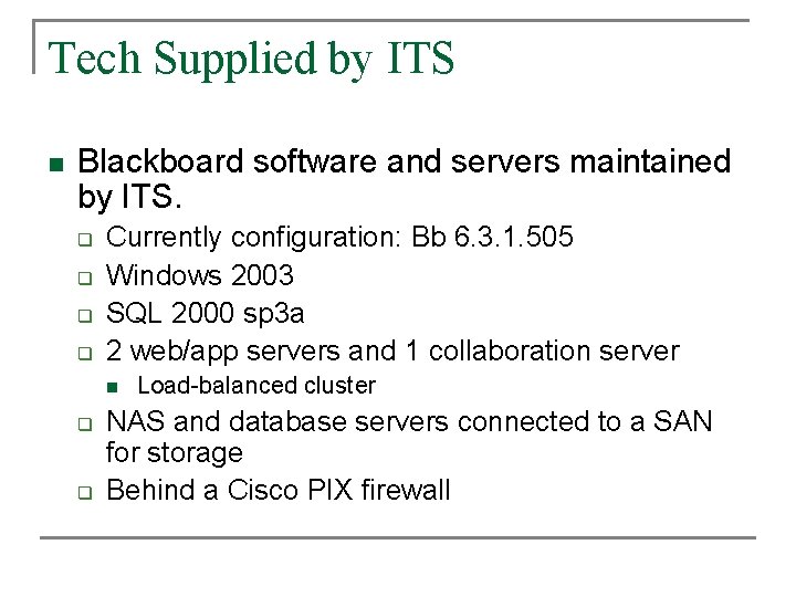 Tech Supplied by ITS n Blackboard software and servers maintained by ITS. q q Tech Supplied by ITS n Blackboard software and servers maintained by ITS. q q