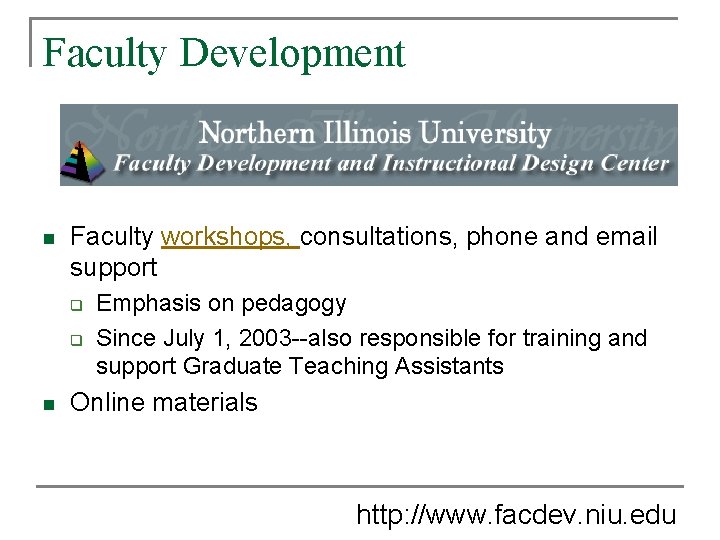 Faculty Development n Faculty workshops, consultations, phone and email support q q n Emphasis Faculty Development n Faculty workshops, consultations, phone and email support q q n Emphasis