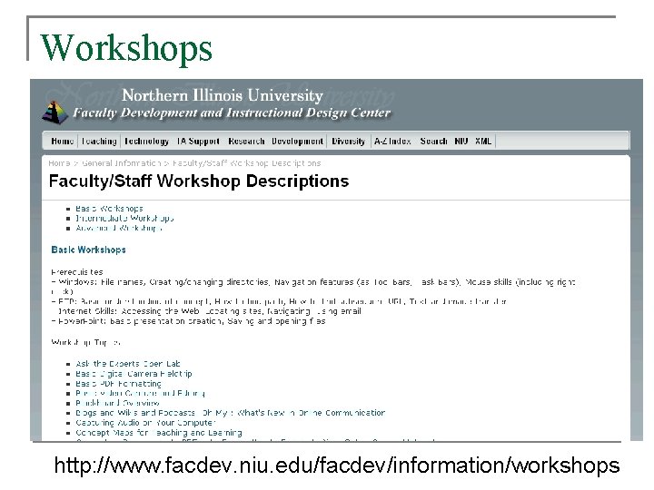Workshops http: //www. facdev. niu. edu/facdev/information/workshops Workshops http: //www. facdev. niu. edu/facdev/information/workshops