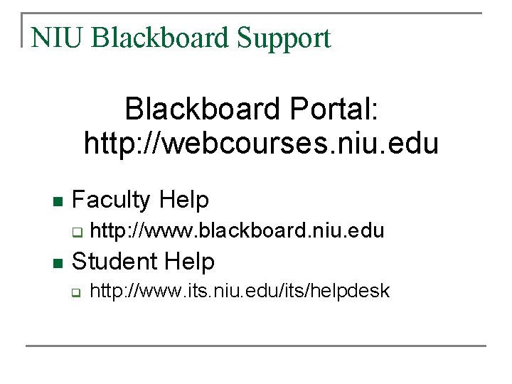 NIU Blackboard Support Blackboard Portal: http: //webcourses. niu. edu n Faculty Help q n NIU Blackboard Support Blackboard Portal: http: //webcourses. niu. edu n Faculty Help q n