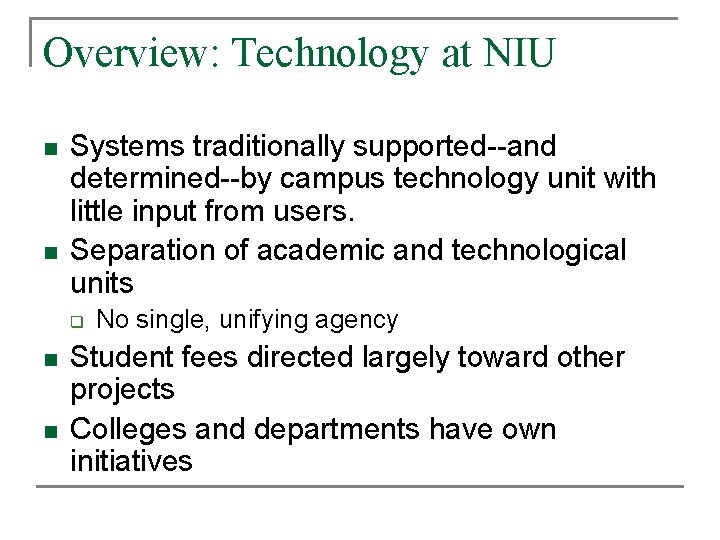 Overview: Technology at NIU n n Systems traditionally supported--and determined--by campus technology unit with Overview: Technology at NIU n n Systems traditionally supported--and determined--by campus technology unit with