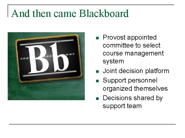 And then came Blackboard n n Provost appointed committee to select course management system And then came Blackboard n n Provost appointed committee to select course management system