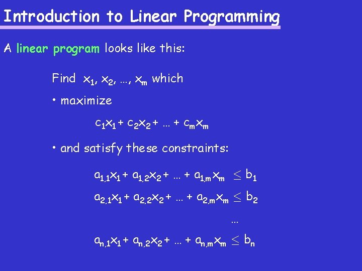 Introduction to Linear Programming A linear program looks like this: Find x 1, x