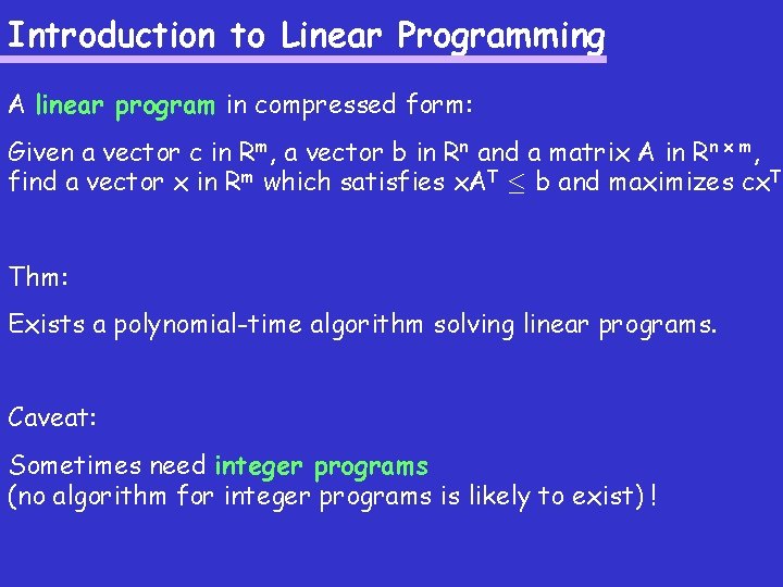 Introduction to Linear Programming A linear program in compressed form: Given a vector c