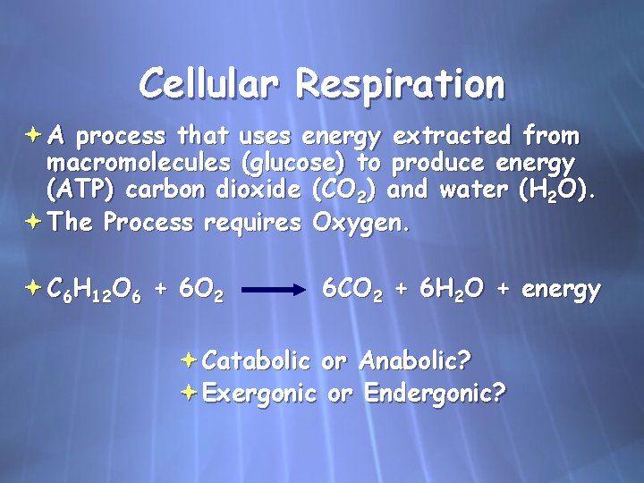 Cellular Respiration A process that uses energy extracted from macromolecules (glucose) to produce energy
