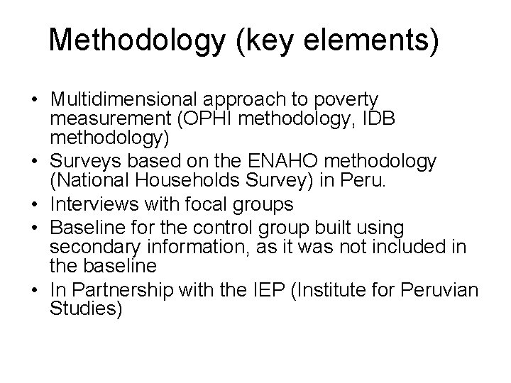 Methodology (key elements) • Multidimensional approach to poverty measurement (OPHI methodology, IDB methodology) •