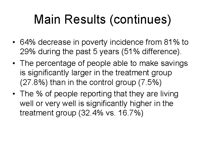 Main Results (continues) • 64% decrease in poverty incidence from 81% to 29% during
