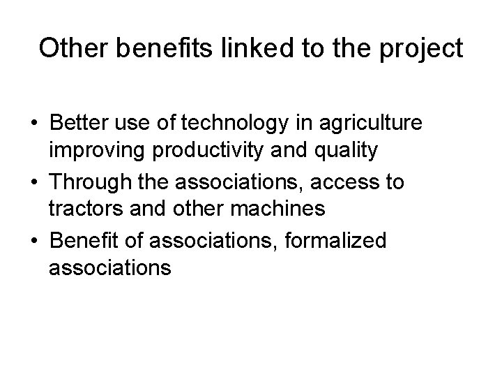 Other benefits linked to the project • Better use of technology in agriculture improving