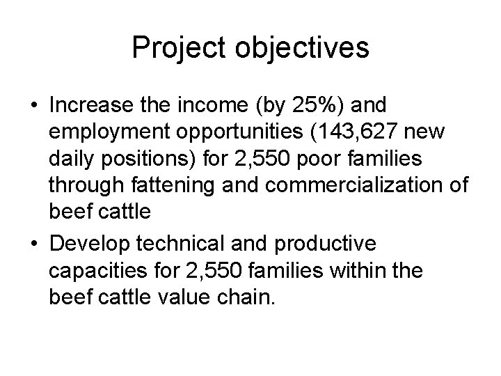 Project objectives • Increase the income (by 25%) and employment opportunities (143, 627 new