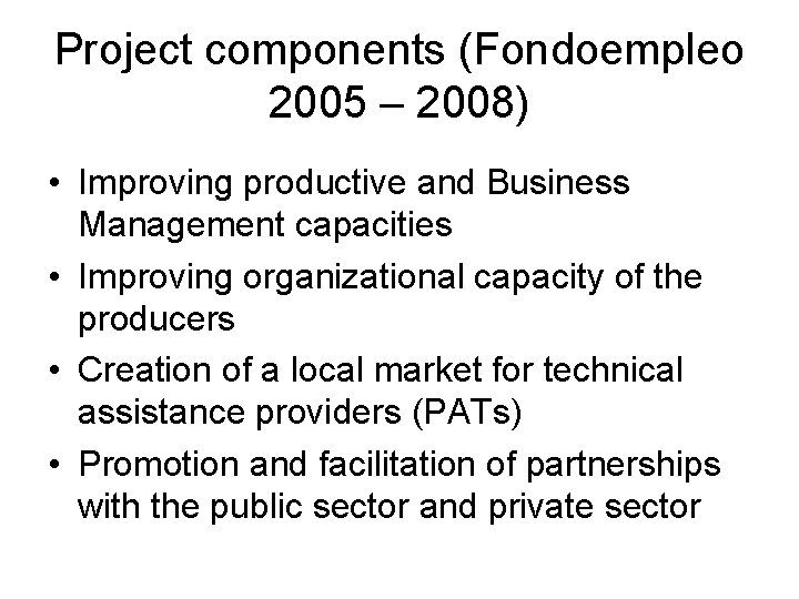 Project components (Fondoempleo 2005 – 2008) • Improving productive and Business Management capacities •