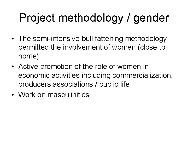 Project methodology / gender • The semi-intensive bull fattening methodology permitted the involvement of