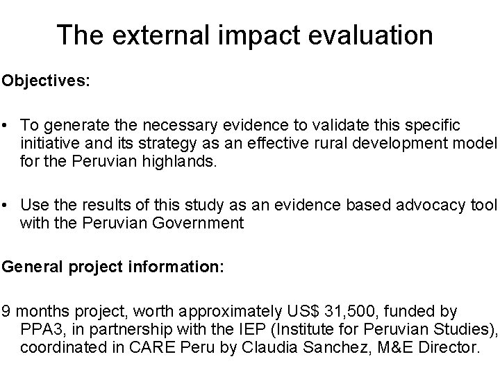 The external impact evaluation Objectives: • To generate the necessary evidence to validate this