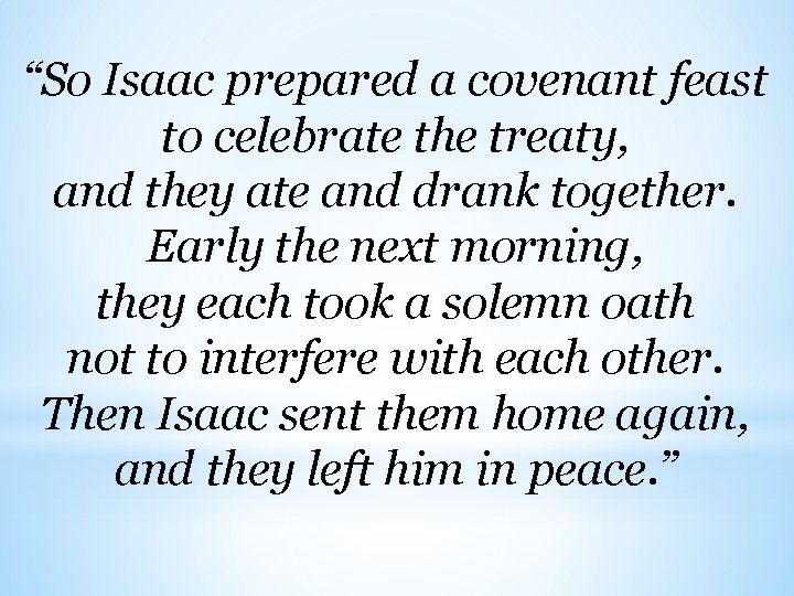 “So Isaac prepared a covenant feast to celebrate the treaty, and they ate and