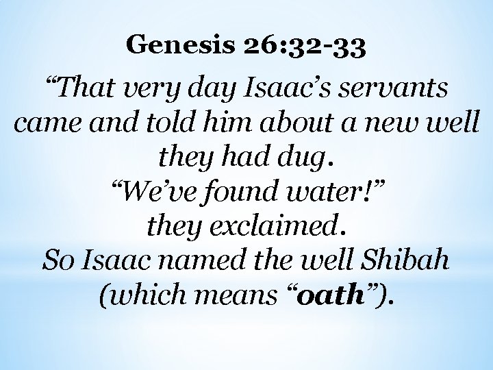 Genesis 26: 32 -33 “That very day Isaac’s servants came and told him about