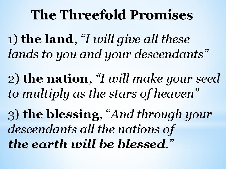 The Threefold Promises 1) the land, “I will give all these lands to you