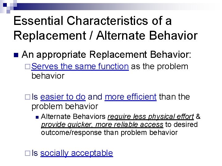 Essential Characteristics of a Replacement / Alternate Behavior n An appropriate Replacement Behavior: ¨