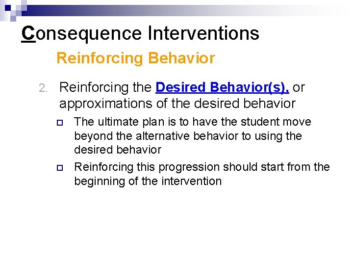 Consequence Interventions Reinforcing Behavior 2. Reinforcing the Desired Behavior(s), or approximations of the desired