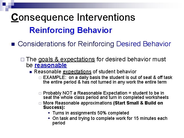 Consequence Interventions Reinforcing Behavior n Considerations for Reinforcing Desired Behavior ¨ The goals &