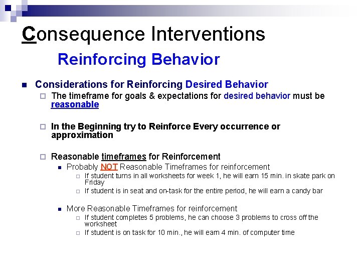 Consequence Interventions Reinforcing Behavior n Considerations for Reinforcing Desired Behavior ¨ The timeframe for