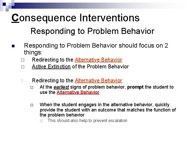 Consequence Interventions Responding to Problem Behavior n Responding to Problem Behavior should focus on