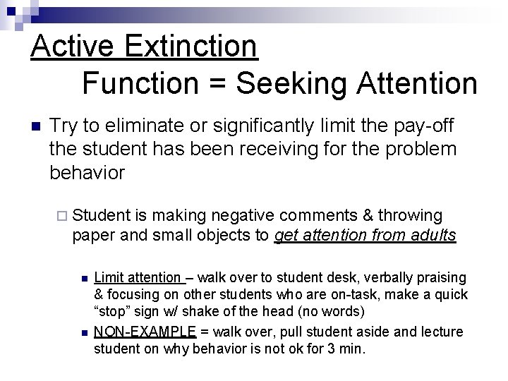Active Extinction Function = Seeking Attention n Try to eliminate or significantly limit the