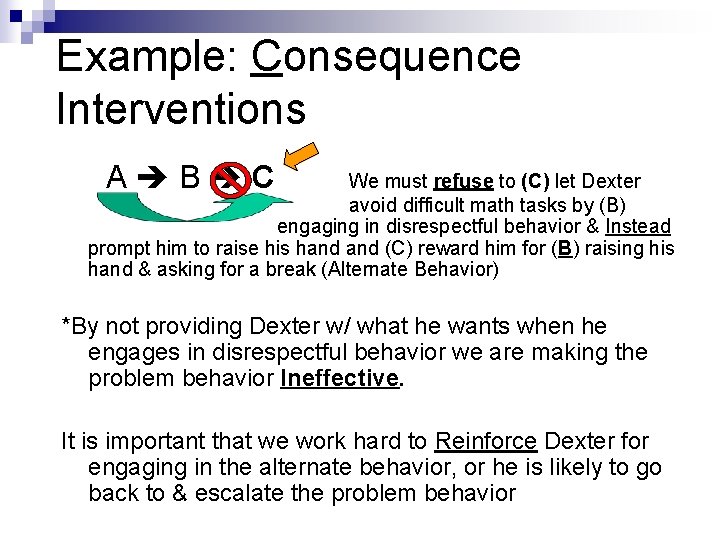 Example: Consequence Interventions A B C We must refuse to (C) let Dexter avoid